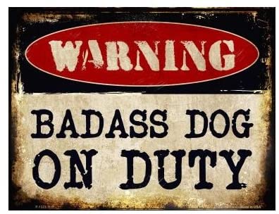 Warning Badass Dog On Duty Metal Sign